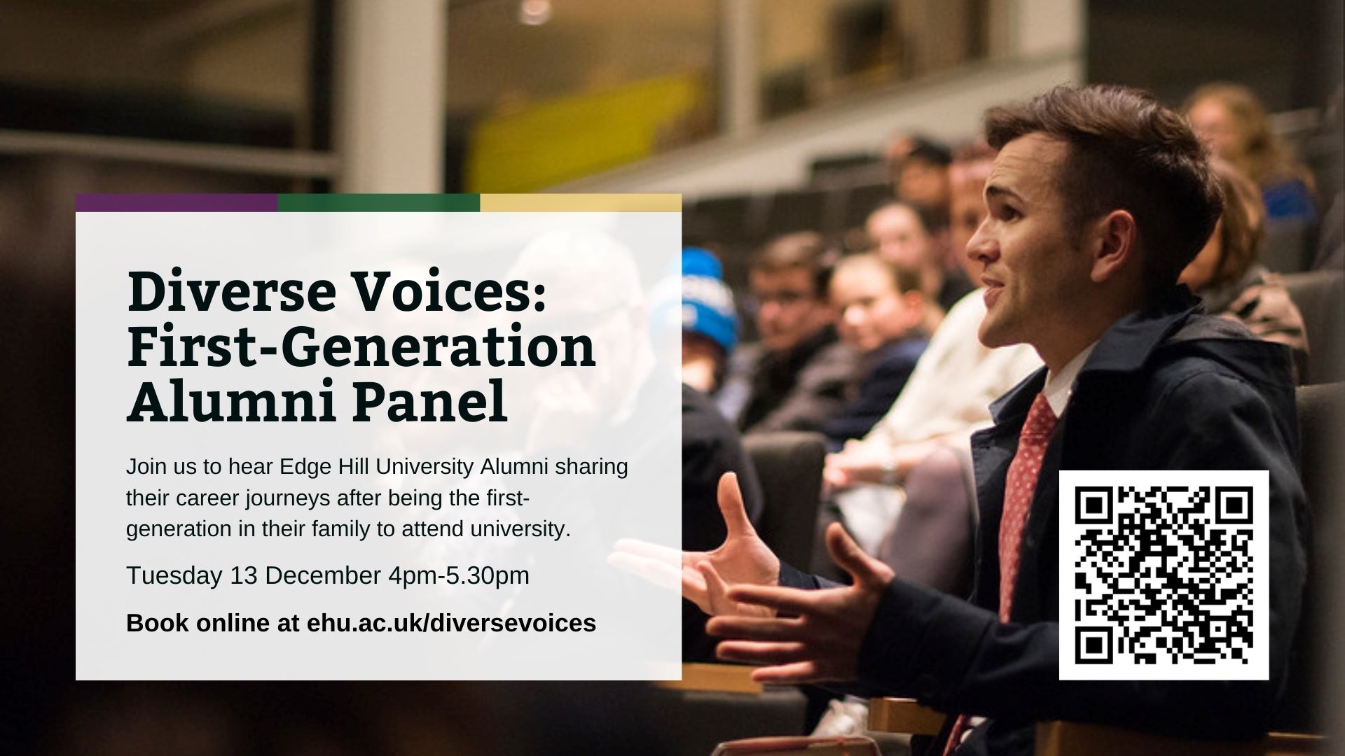 Diverse Voices: First-Generation Alumni Panel - Join us to hear Edge Hill University Alumni sharing their career journeys after being the first- generation in their family to attend university. Tuesday 13th December 4pm till 5.30pm Book online at ehu.ac.uk/diversevoices
