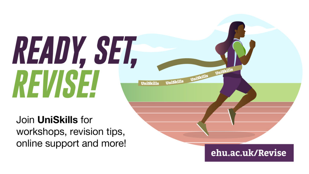 A cartoon person crossing the finishing line and running through a UniSkills ribbon at the end of a race. Text over the top reads: Ready, Set, Revise! Join UniSkills for workshops, revision tips, online support and more! ehu.ac.uk/Revise