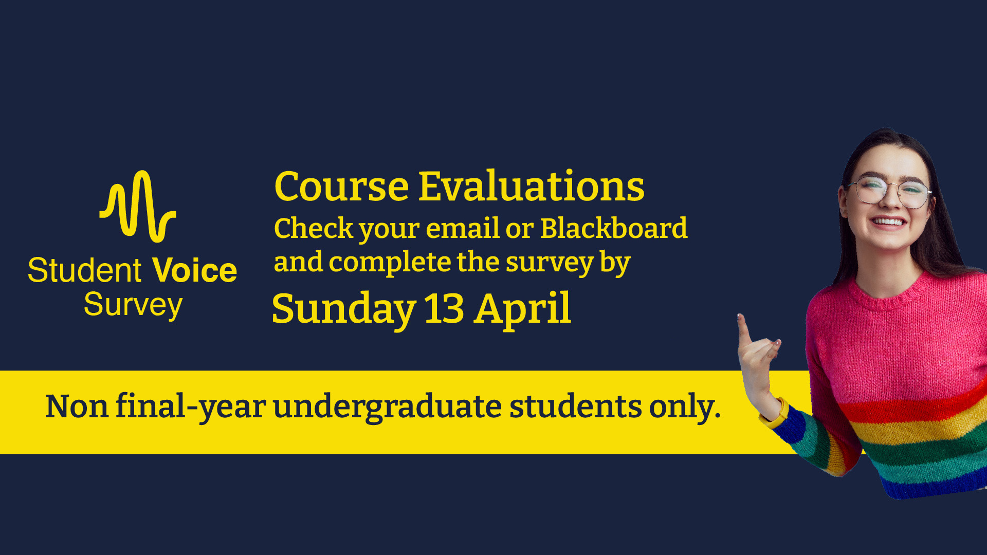 student voice survey graphic with a photo of a female student next to text reading course evaluations, complete yours by Sunday 13 April