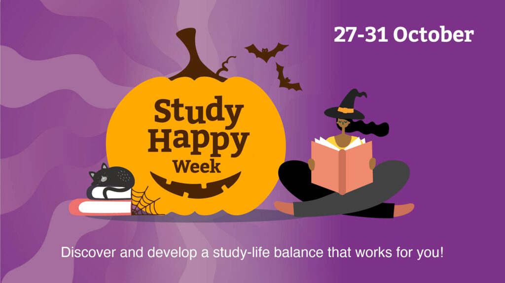 A huge orange pumpkin with the text 'Study Happy Week' in the centre. Next to the pumkin is a cartoon person in a witches hat sitting crossed legged reading a book. Next to them is a stack of books with a black cat asleep on top and a cobweb to the side. There are two bats flying past and the text reads: Discover and develop a study-life balance that works for you! 27-31 October.